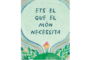 Ets el que el món necessita